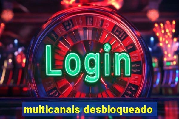 multicanais desbloqueado